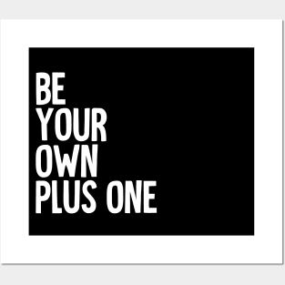 Be Your Own Plus One Posters and Art